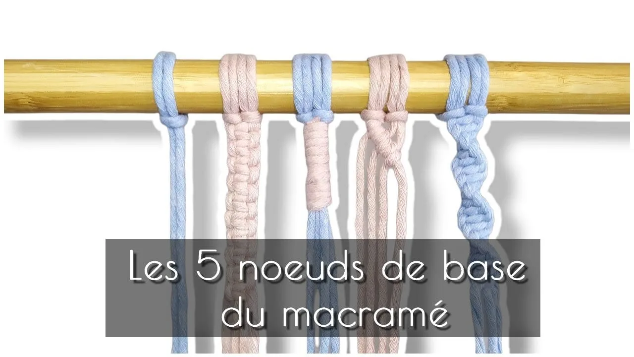 Tutoriel Macramé — Les 5 nœuds de base du macramé — Débutant ...